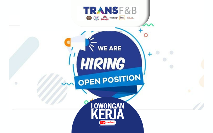 Lowongan Kerja TRANS F&B 2023 untuk Fresh Graduate, Cek Lokasi dan Syaratnya di Sini