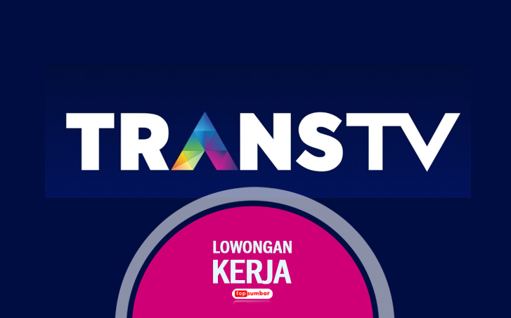 3 Posisi Lowongan Kerja Trans TV Juni 2023 untuk Fresh Graduate dan Berpengalaman, Intip Syaratnya Yuk!