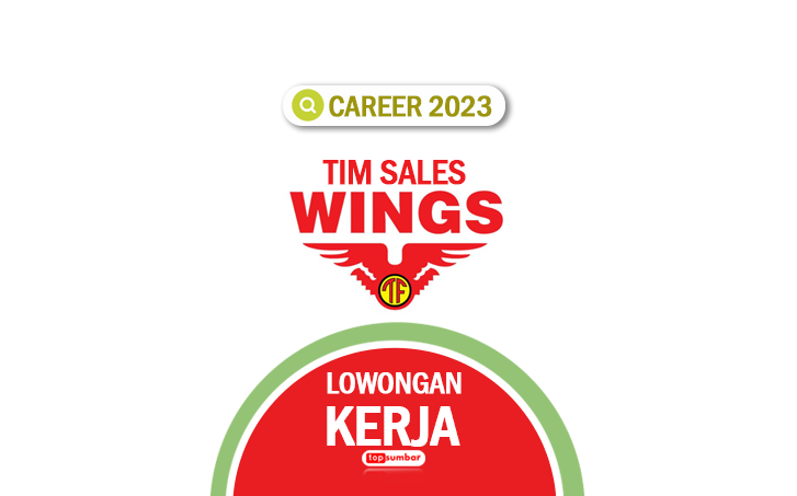 Lamar Sekarang! Lowongan Tim Sales Wing Group Terbaru 2023 Lulusan SMA SMK, D3 dan S1