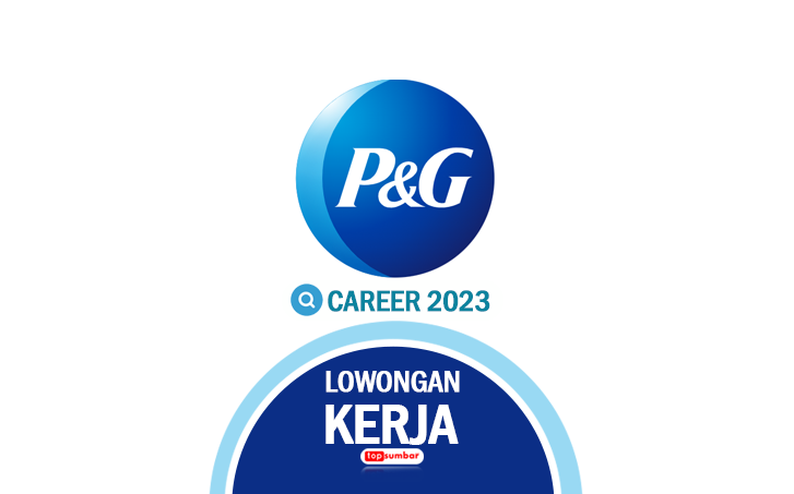 Resmi! Lowongan Kerja P&G Indonesia 2023 Wilayah Karawang dan Jakarta untuk Diploma Sarjana