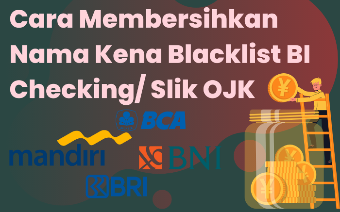 Cara Membersihkan Nama Kena Blacklist Bi Checking Atau Slik OJK