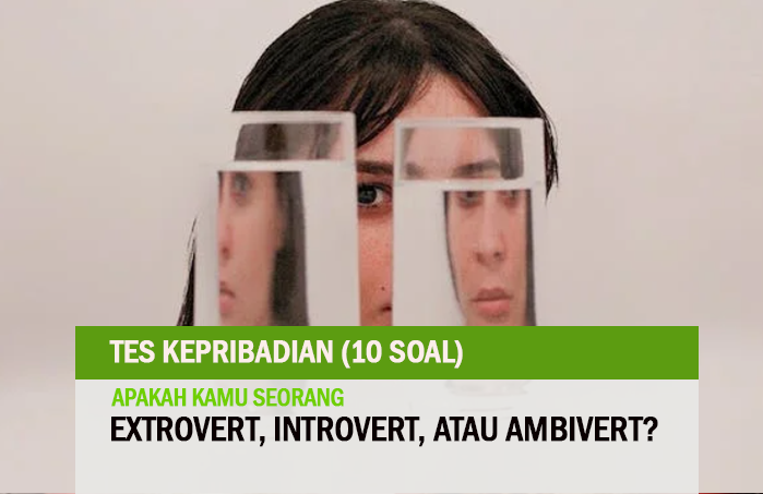 Kamu Extrovert, Introvert, atau Ambivert-10 Soal Tes Kepribadian Ini Akan Menjawabnya