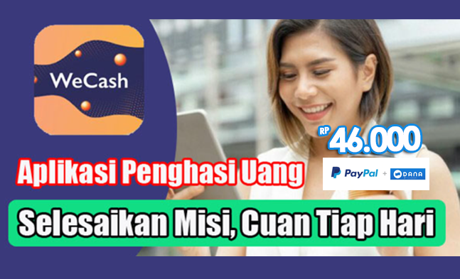 Kumpulkan Saldo DANA Gratis Rp46.000 Tiap Hari dan Dolar Paypal dari Aplikasi Penghasil Uang WeCash