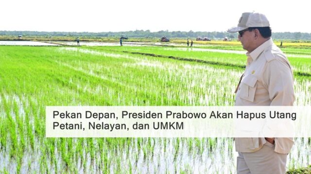 Pekan Depan, Presiden Prabowo Akan Luncurkan Program Penghapusan Utang Petani hingga UMKM