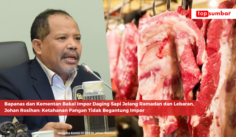 Bapanas dan Kementan Bakal Impor Daging Sapi Jelang Ramadan dan Lebaran, Johan Rosihan Ketahanan Pangan Tidak Begantung Impor